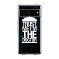 Trust Me I Am Doctor Google Pixel 7 Case