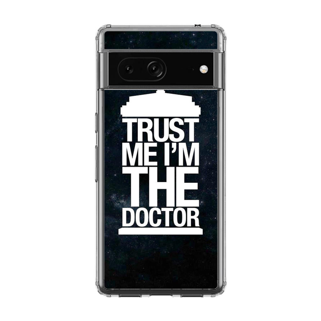 Trust Me I Am Doctor Google Pixel 7 Case