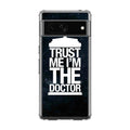 Trust Me I Am Doctor Google Pixel 7a Case