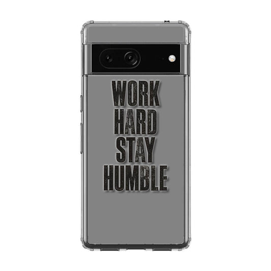 Work Hard Stay Humble Google Pixel 7 Case