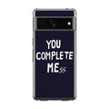 You Complete Me Google Pixel 7 Case