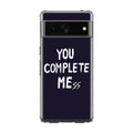 You Complete Me Google Pixel 7a Case
