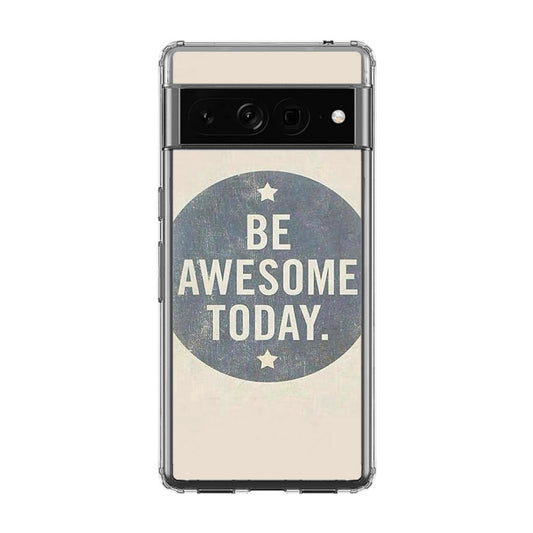 Be Awesome Today Quotes Google Pixel 7 Pro Case