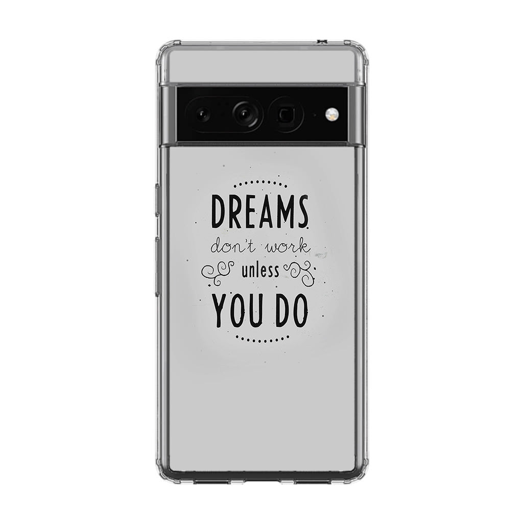 Dreams Don't Work Unless You Do Google Pixel 7 Pro Case