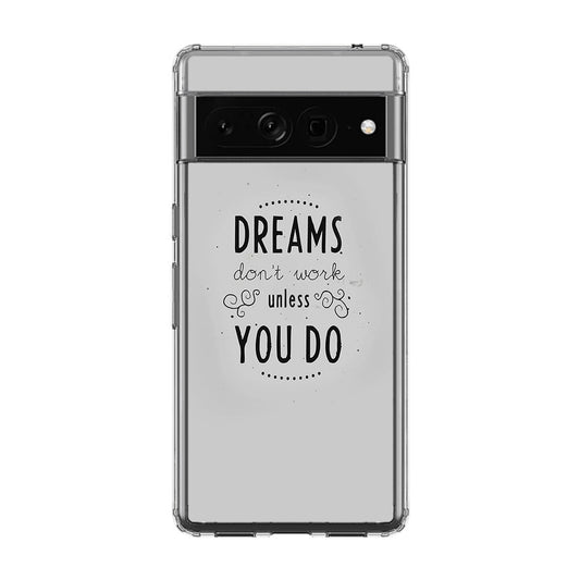 Dreams Don't Work Unless You Do Google Pixel 7 Pro Case