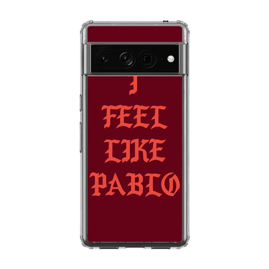 I Feel Like Pablo Google Pixel 7 Pro Case