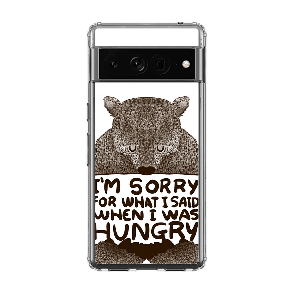 I'm Sorry For What I Said When I Was Hungry Google Pixel 7 Pro Case