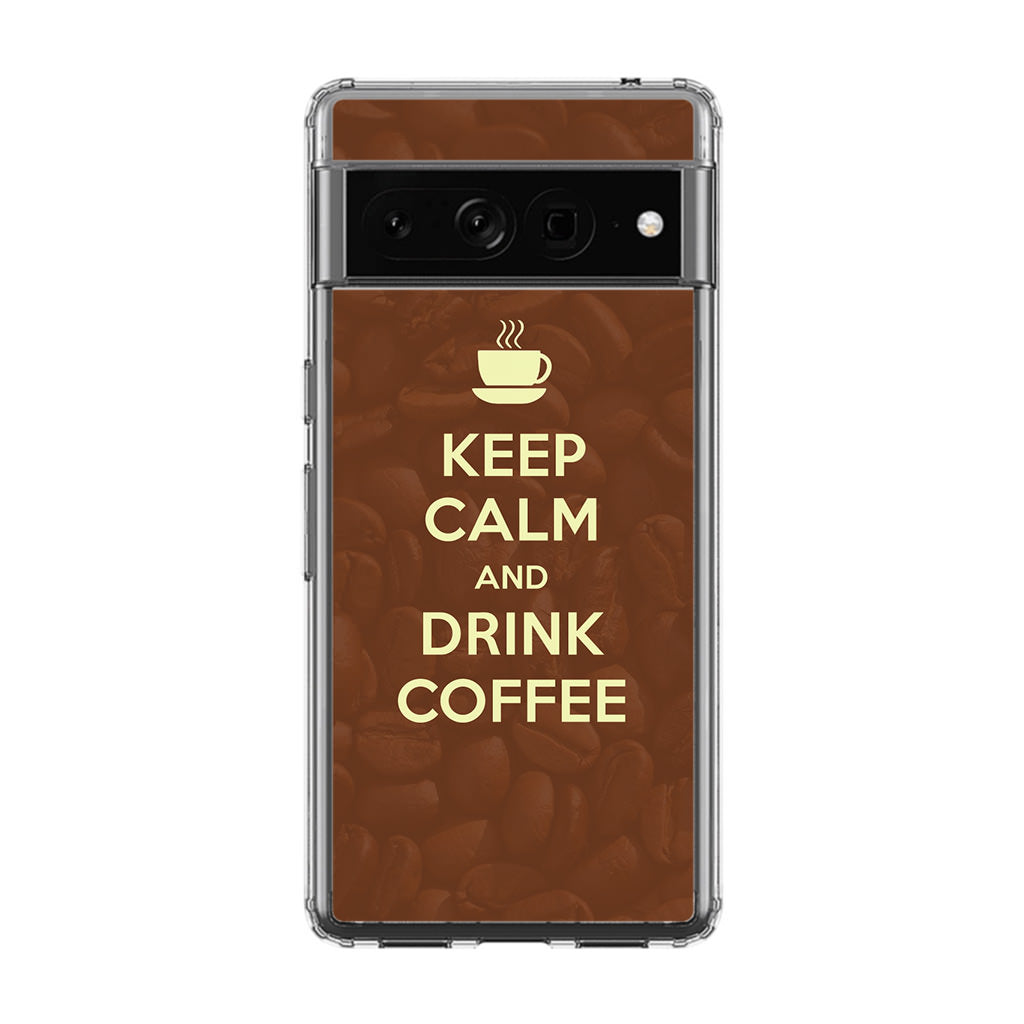 Keep Calm and Drink Coffee Google Pixel 7 Pro Case