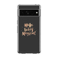 Make Today Magical Google Pixel 7 Pro Case