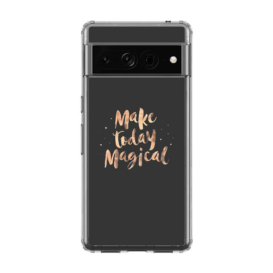 Make Today Magical Google Pixel 7 Pro Case