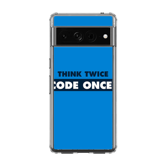 Think Twice Code Once Google Pixel 7 Pro Case