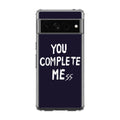 You Complete Me Google Pixel 7 Pro Case