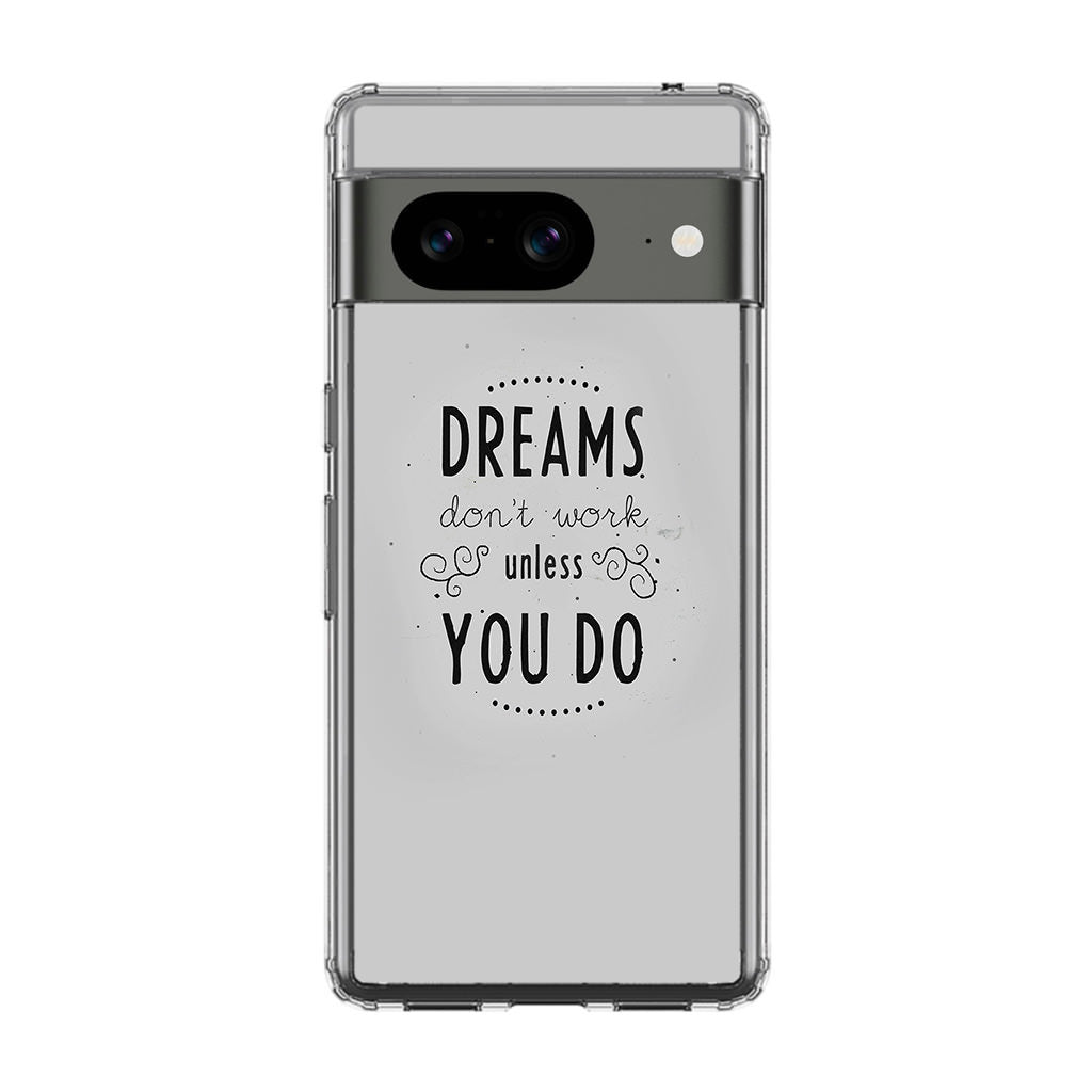 Dreams Don't Work Unless You Do Google Pixel 8 Case