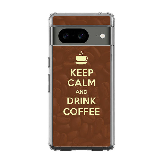 Keep Calm and Drink Coffee Google Pixel 8 Case