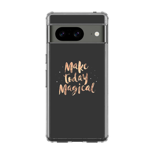 Make Today Magical Google Pixel 8 Case