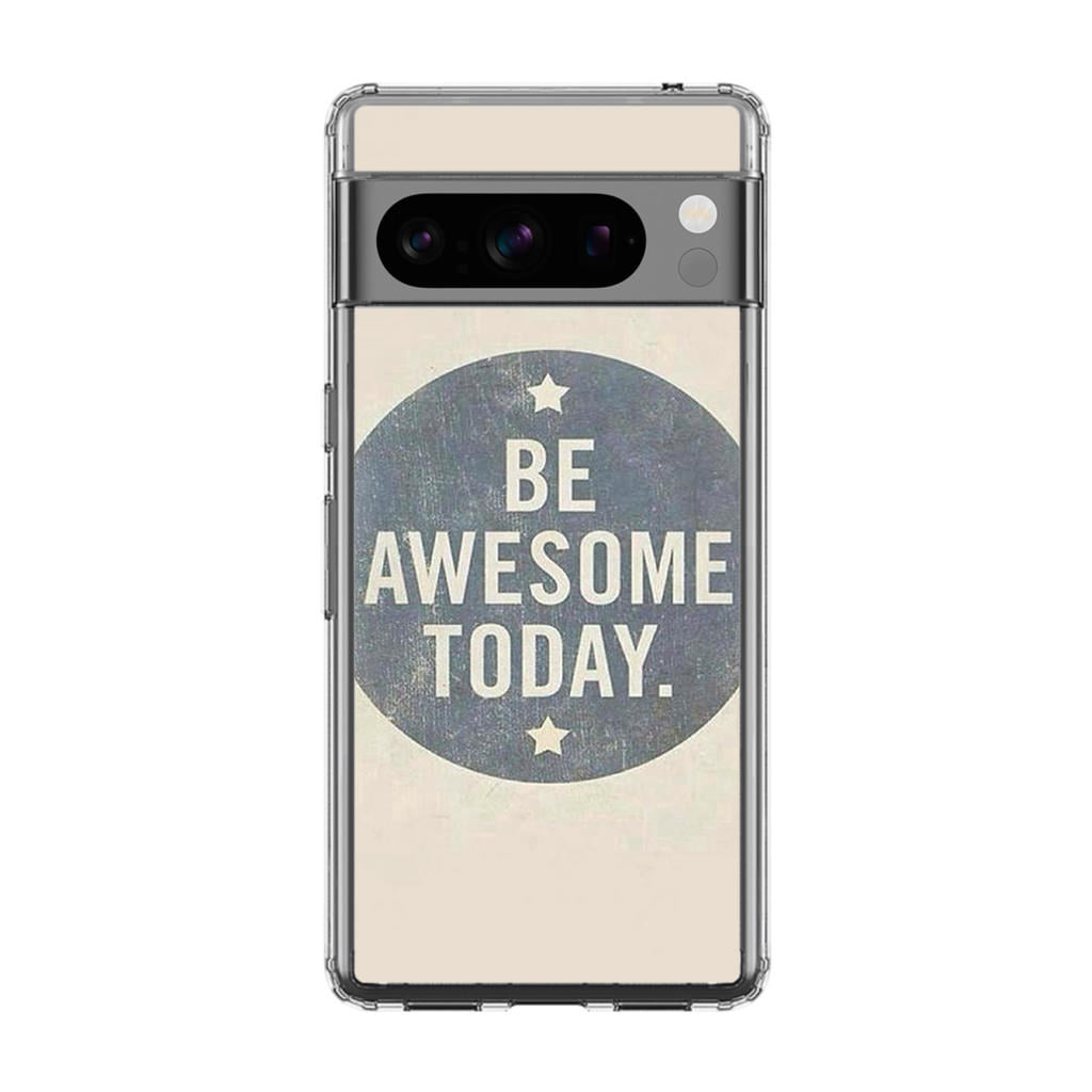 Be Awesome Today Quotes Google Pixel 8 Pro Case