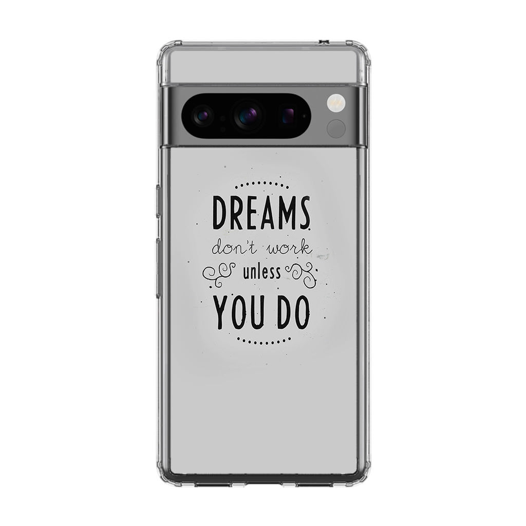 Dreams Don't Work Unless You Do Google Pixel 8 Pro Case