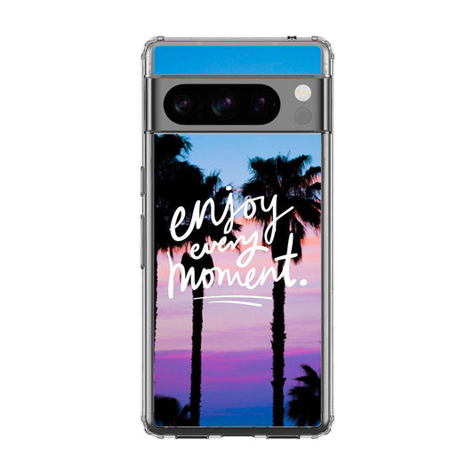 Enjoy Every Moment Google Pixel 8 Pro Case