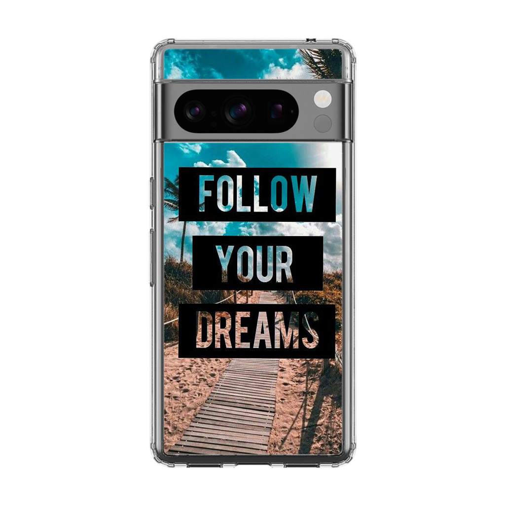 Follow Your Dream Google Pixel 8 Pro Case