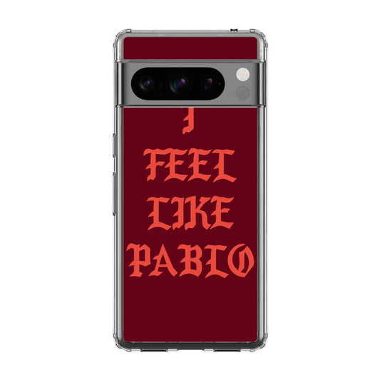 I Feel Like Pablo Google Pixel 8 Pro Case