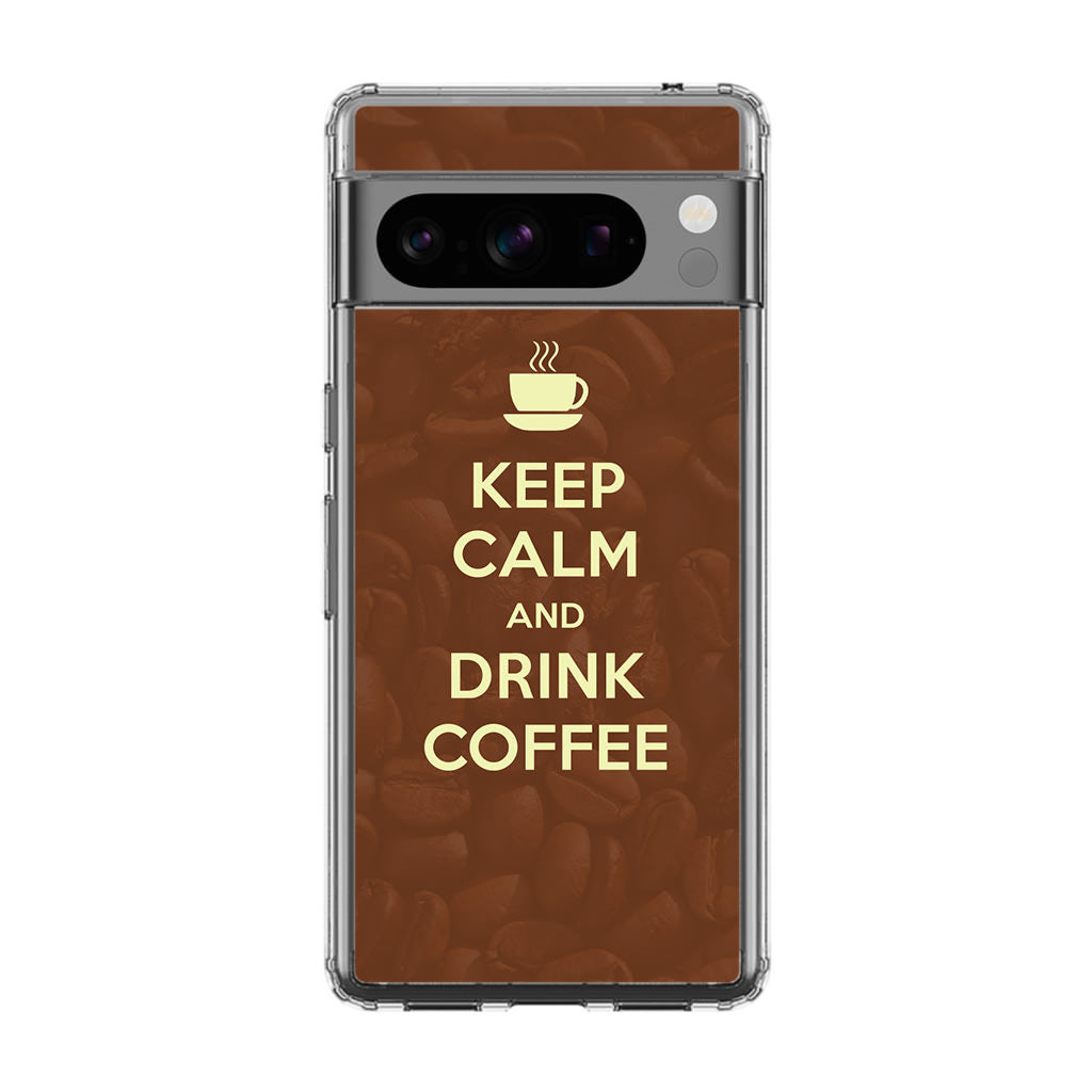 Keep Calm and Drink Coffee Google Pixel 8 Pro Case