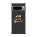 Make Today Magical Google Pixel 8 Pro Case