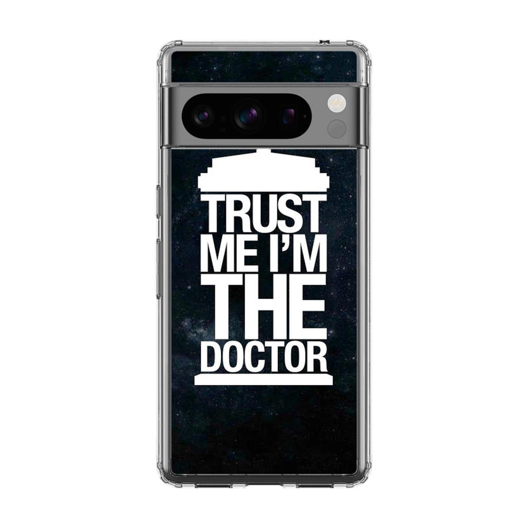 Trust Me I Am Doctor Google Pixel 8 Pro Case