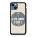 Be Awesome Today Quotes iPhone 13 / 13 mini Case