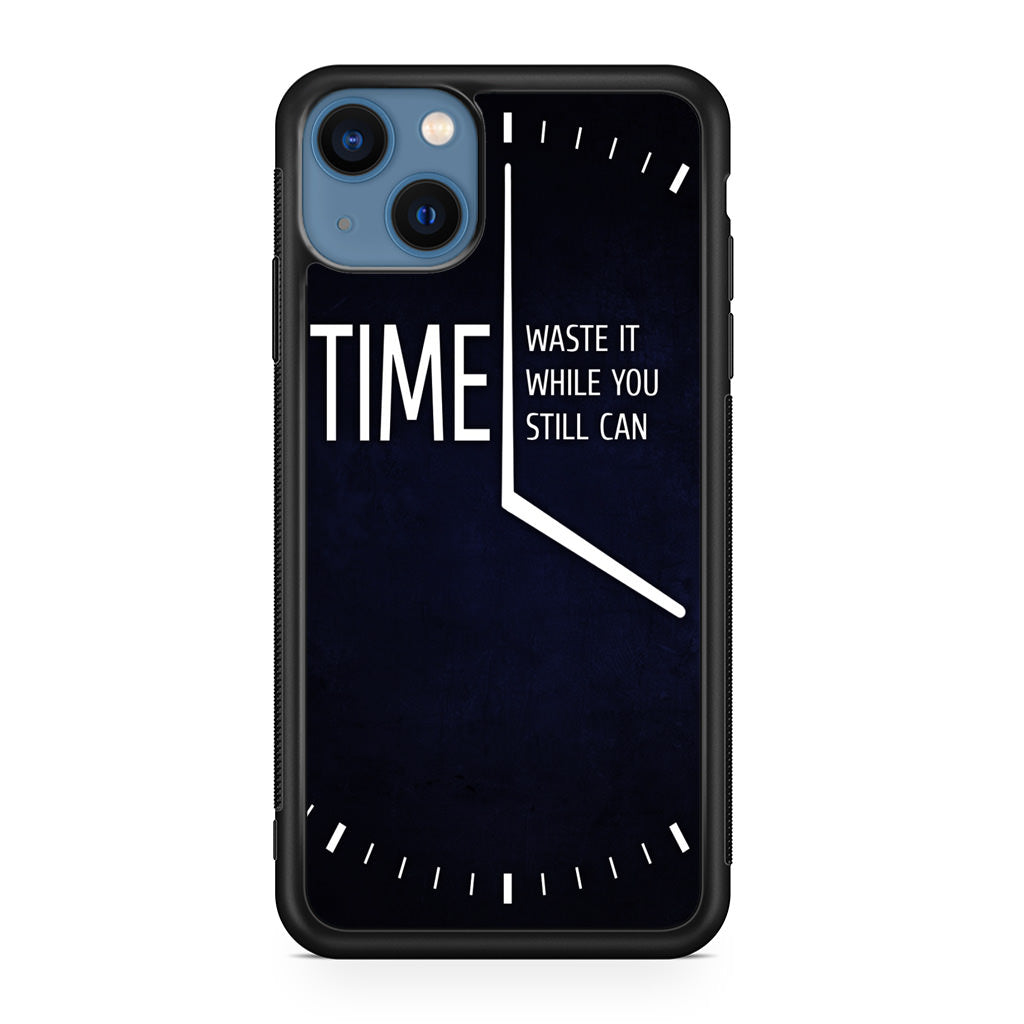 Time Waste It While You Still Can iPhone 13 / 13 mini Case