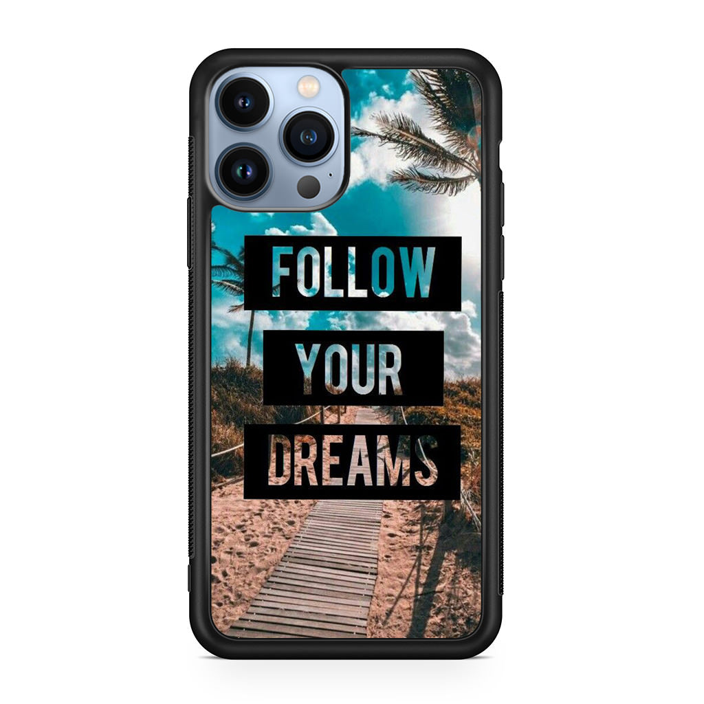 Follow Your Dream iPhone 13 Pro / 13 Pro Max Case