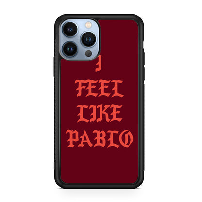 I Feel Like Pablo iPhone 13 Pro / 13 Pro Max Case