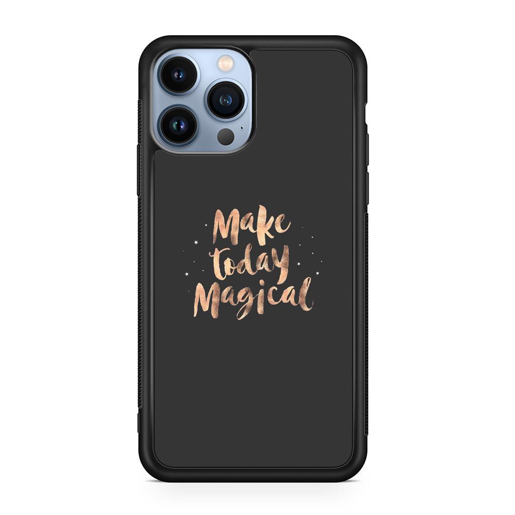 Make Today Magical iPhone 13 Pro / 13 Pro Max Case