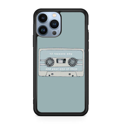 13 Reasons Why And Your One Of Them iPhone 13 Pro / 13 Pro Max Case