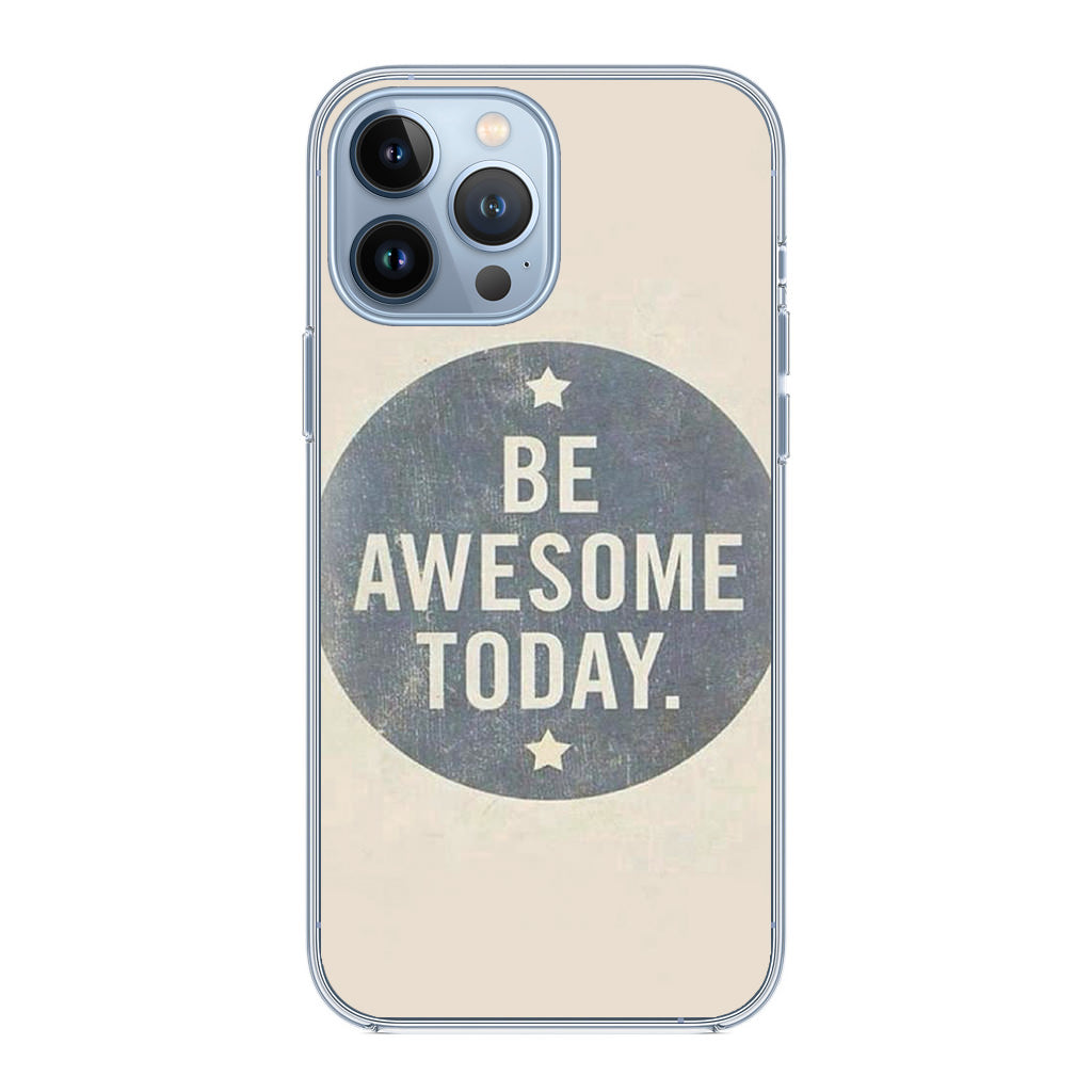 Be Awesome Today Quotes iPhone 13 Pro / 13 Pro Max Case