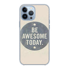 Be Awesome Today Quotes iPhone 13 Pro / 13 Pro Max Case