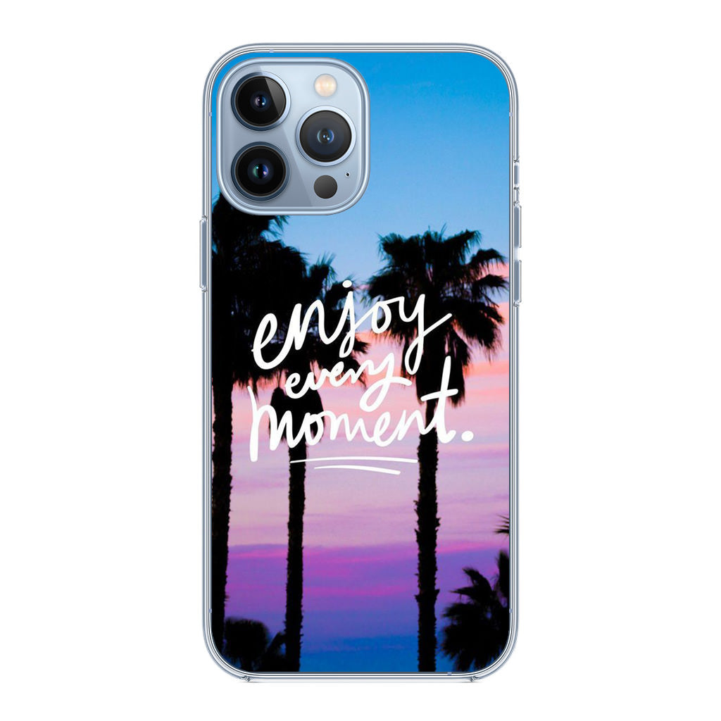 Enjoy Every Moment iPhone 13 Pro / 13 Pro Max Case