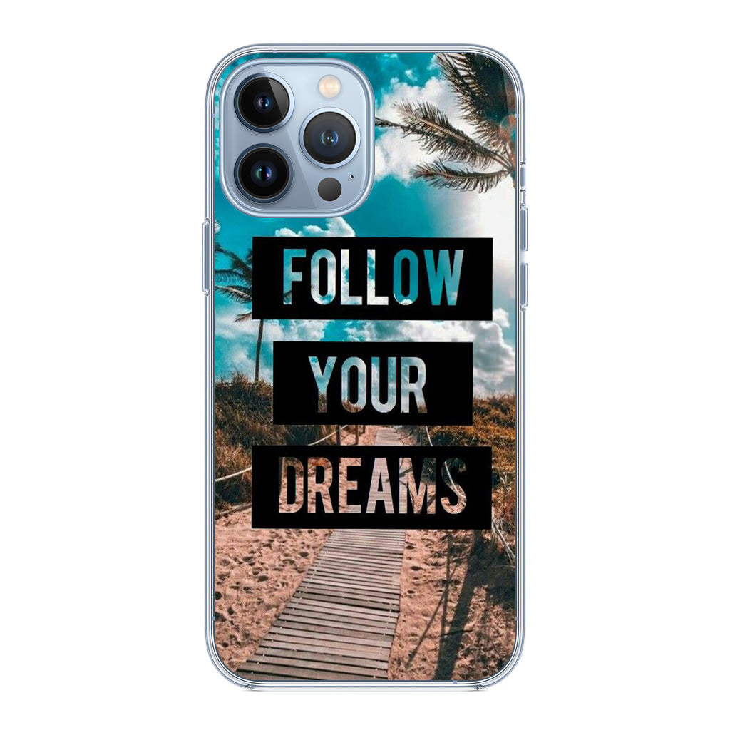 Follow Your Dream iPhone 13 Pro / 13 Pro Max Case