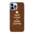 Keep Calm and Drink Coffee iPhone 13 Pro / 13 Pro Max Case