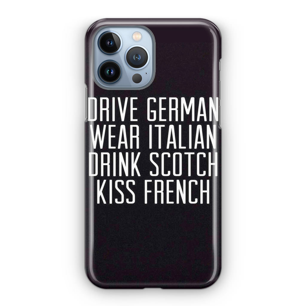 Drive German Wear Italian Drink Scotch Kiss French iPhone 13 Pro / 13 Pro Max Case