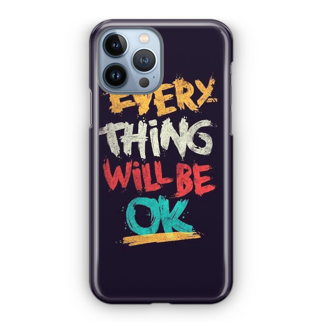 Everything Will Be Ok iPhone 13 Pro / 13 Pro Max Case