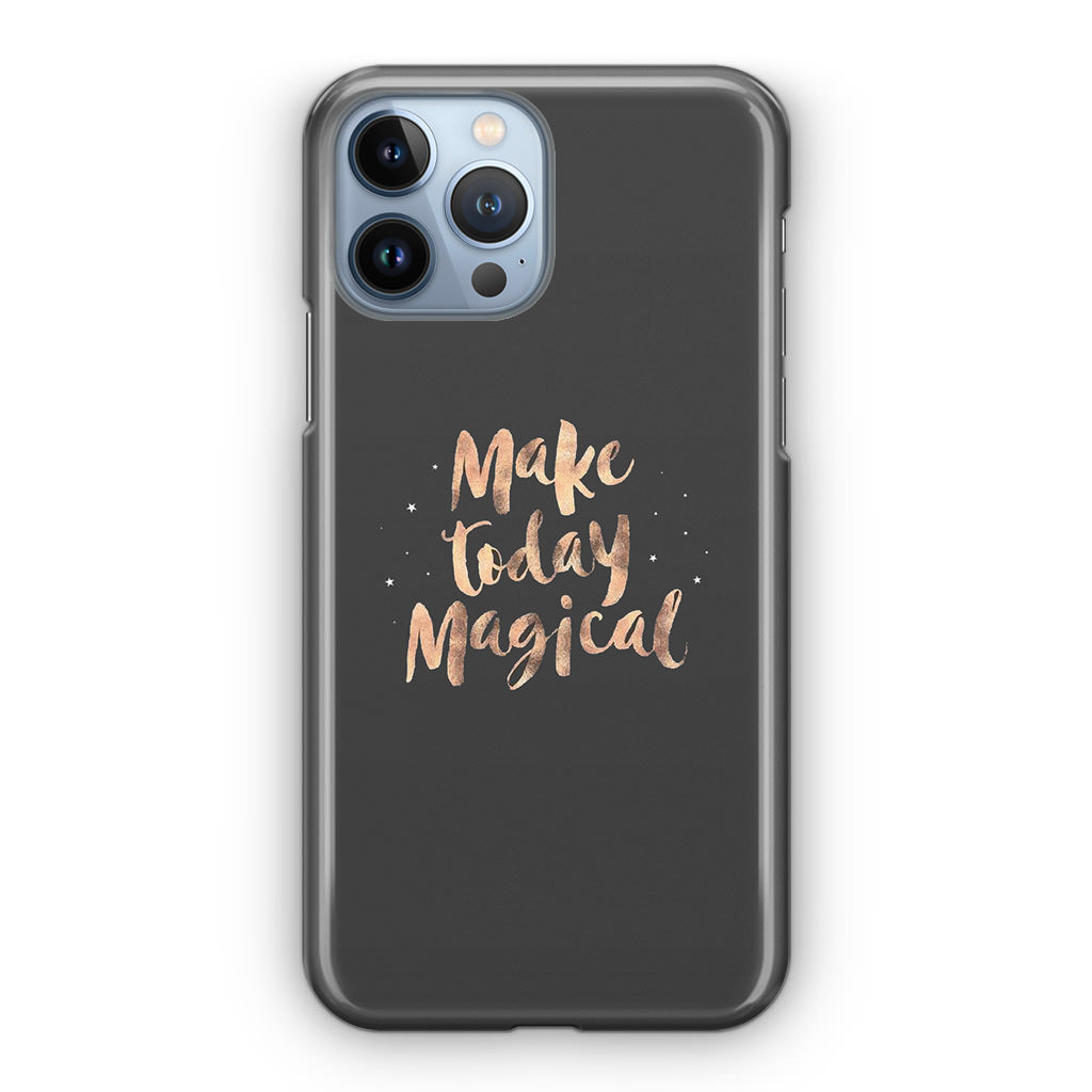 Make Today Magical iPhone 13 Pro / 13 Pro Max Case