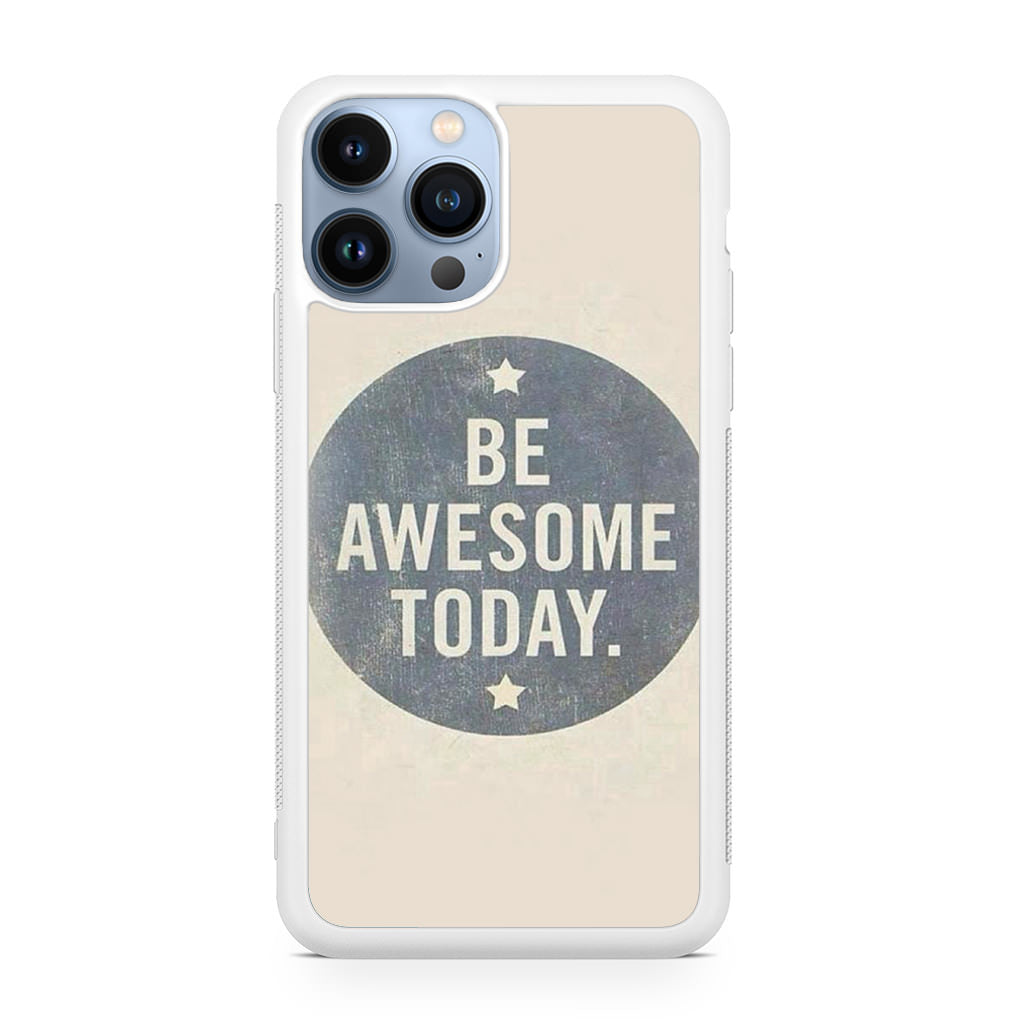 Be Awesome Today Quotes iPhone 13 Pro / 13 Pro Max Case