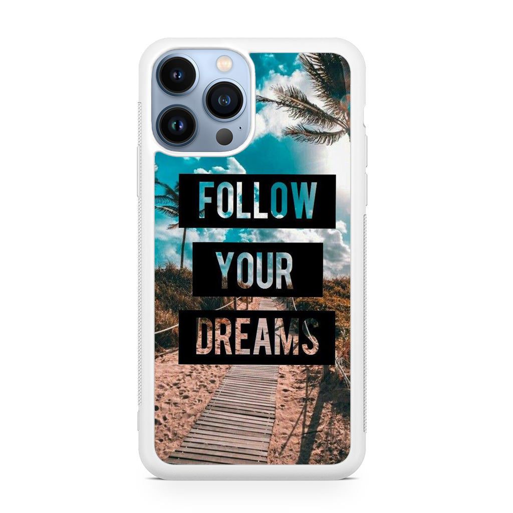 Follow Your Dream iPhone 13 Pro / 13 Pro Max Case