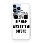 Hip Hop Was Better Before iPhone 13 Pro / 13 Pro Max Case