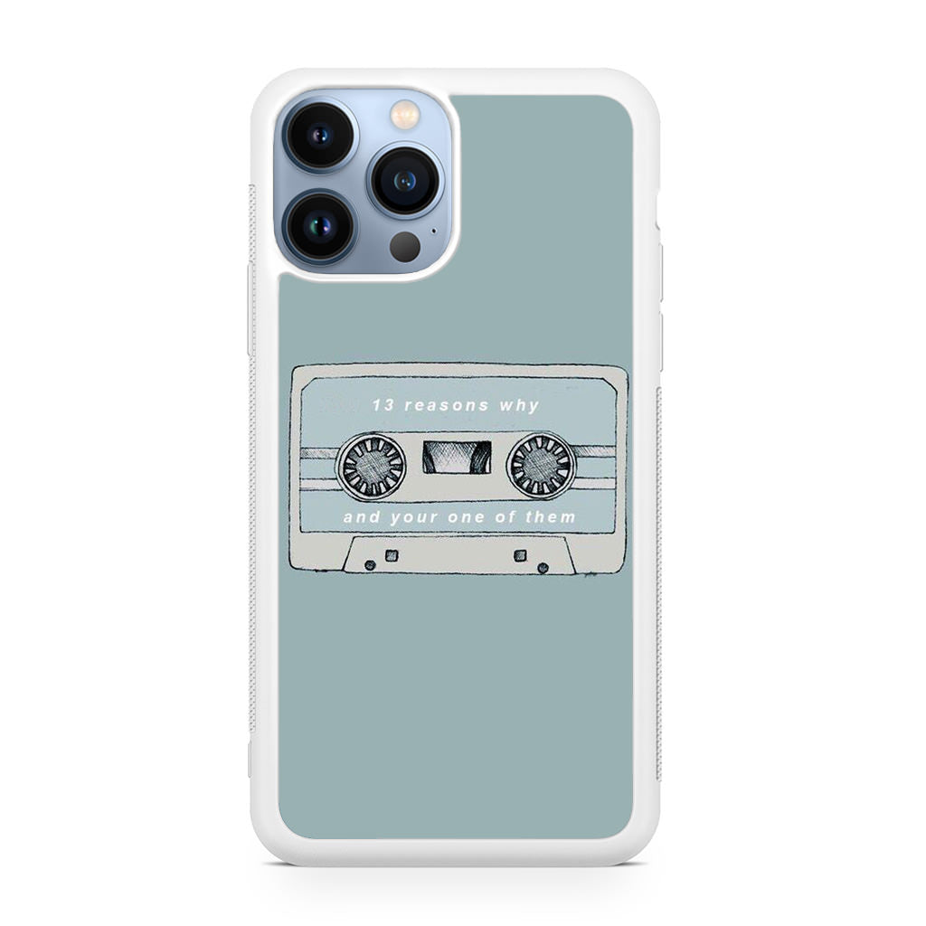 13 Reasons Why And Your One Of Them iPhone 13 Pro / 13 Pro Max Case