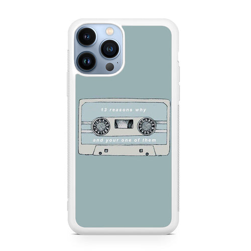 13 Reasons Why And Your One Of Them iPhone 13 Pro / 13 Pro Max Case