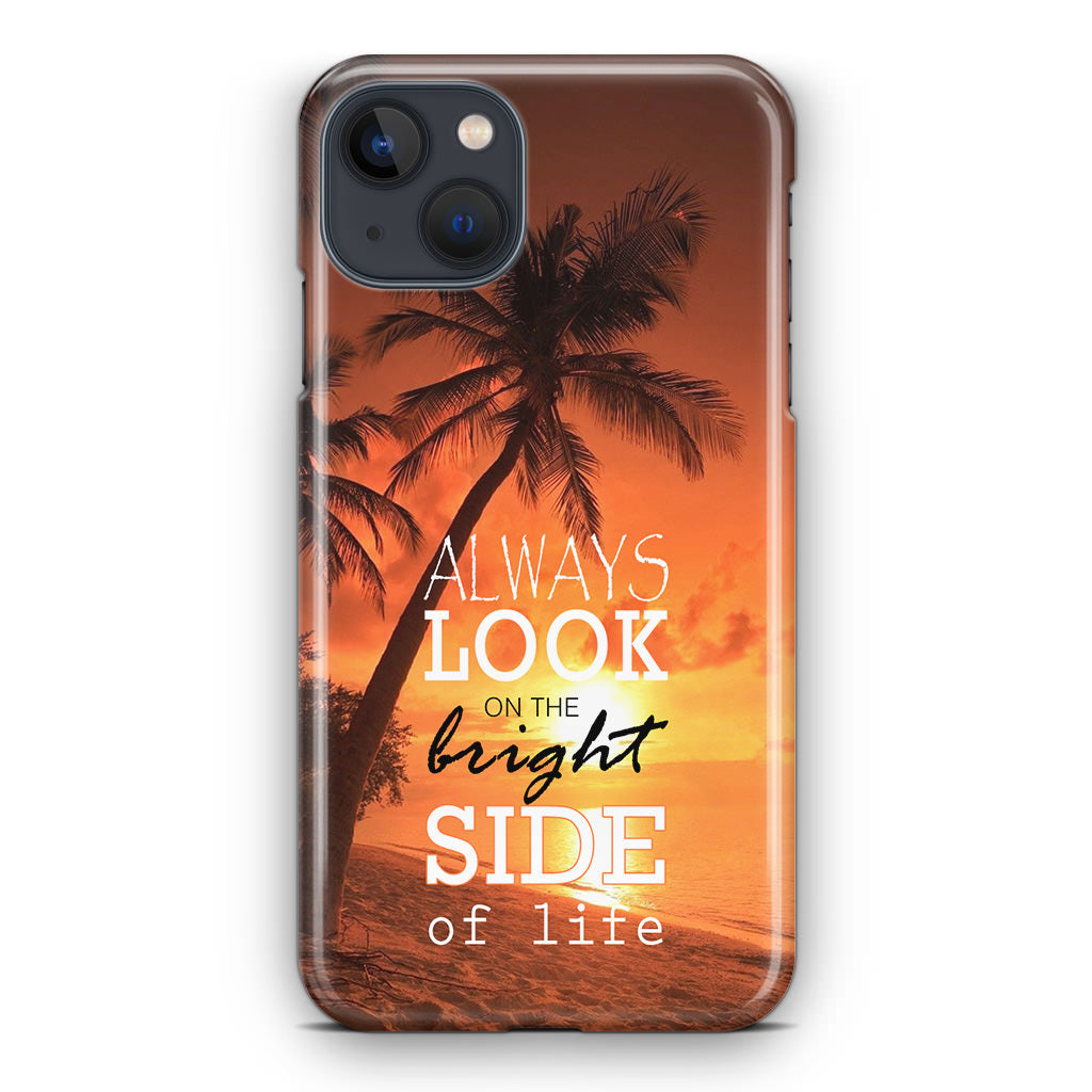 Always Look Bright Side of Life iPhone 13 / 13 mini Case