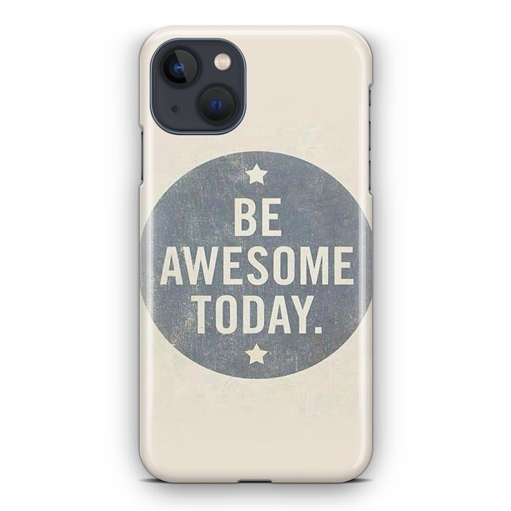 Be Awesome Today Quotes iPhone 13 / 13 mini Case