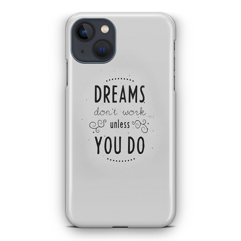 Dreams Don't Work Unless You Do iPhone 13 / 13 mini Case