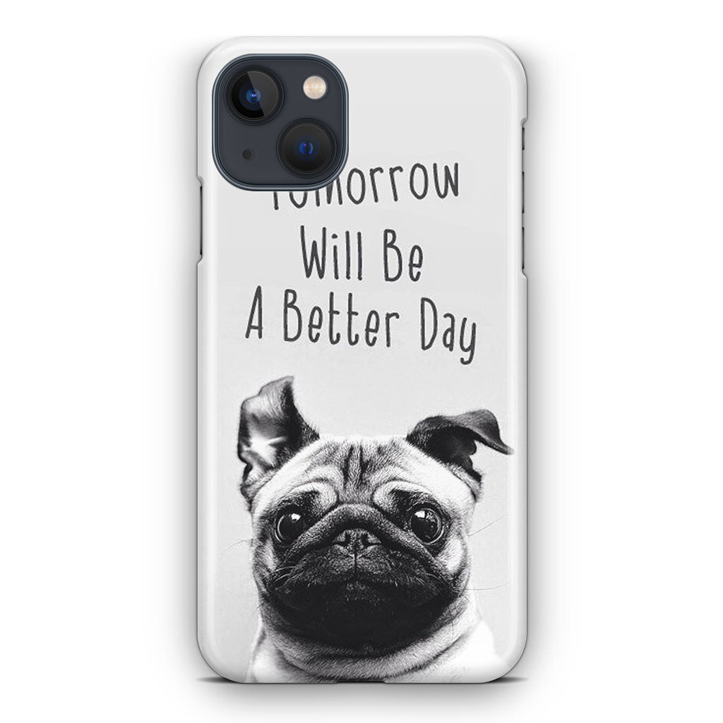 Tomorrow Will Be A Better Day iPhone 13 / 13 mini Case